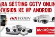 Cara Setting CCTV Hikvision dengan Aplikasi Hik-Connec